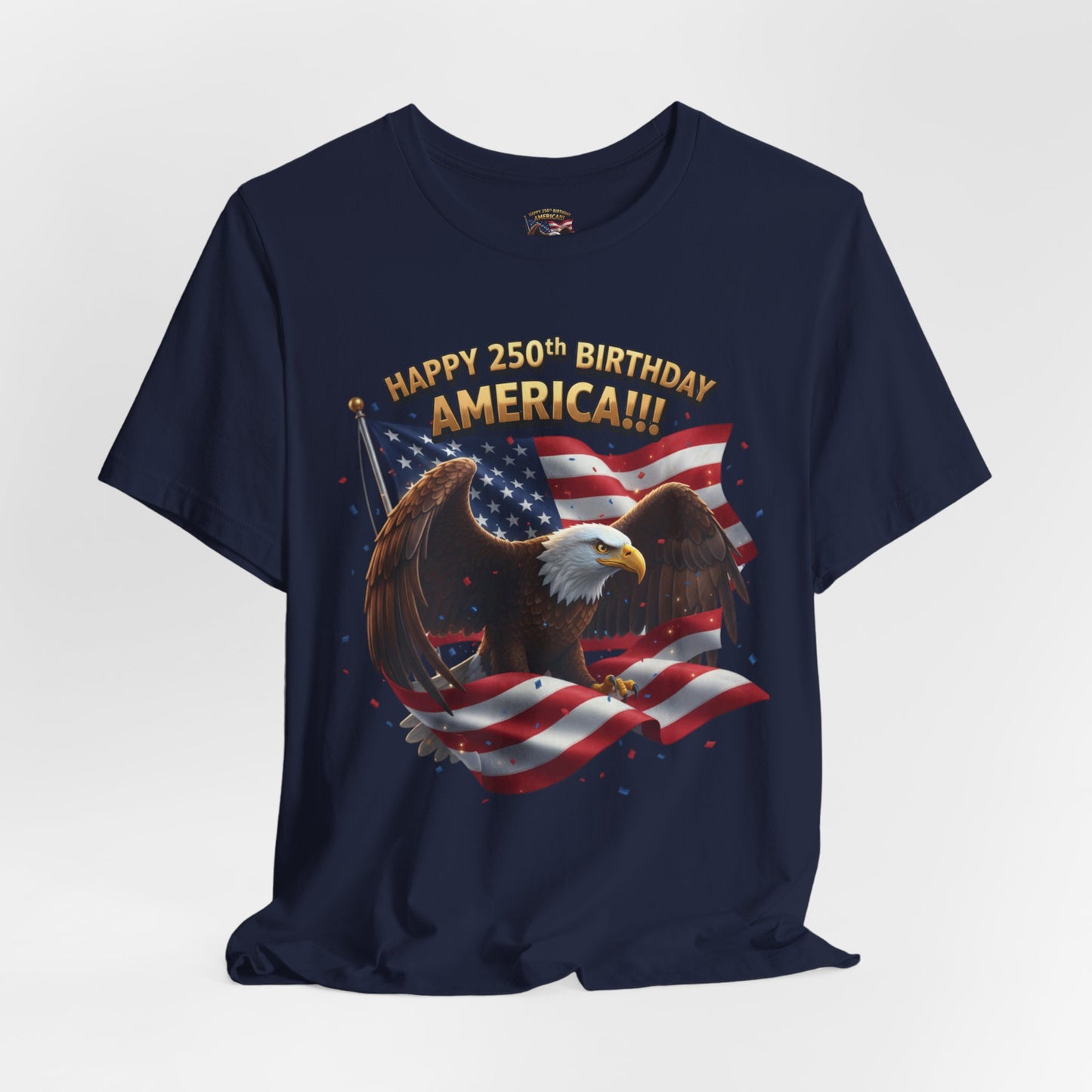 Happy 250th Birthday America Eagle T-Shirt  Patriotic Flag Tee