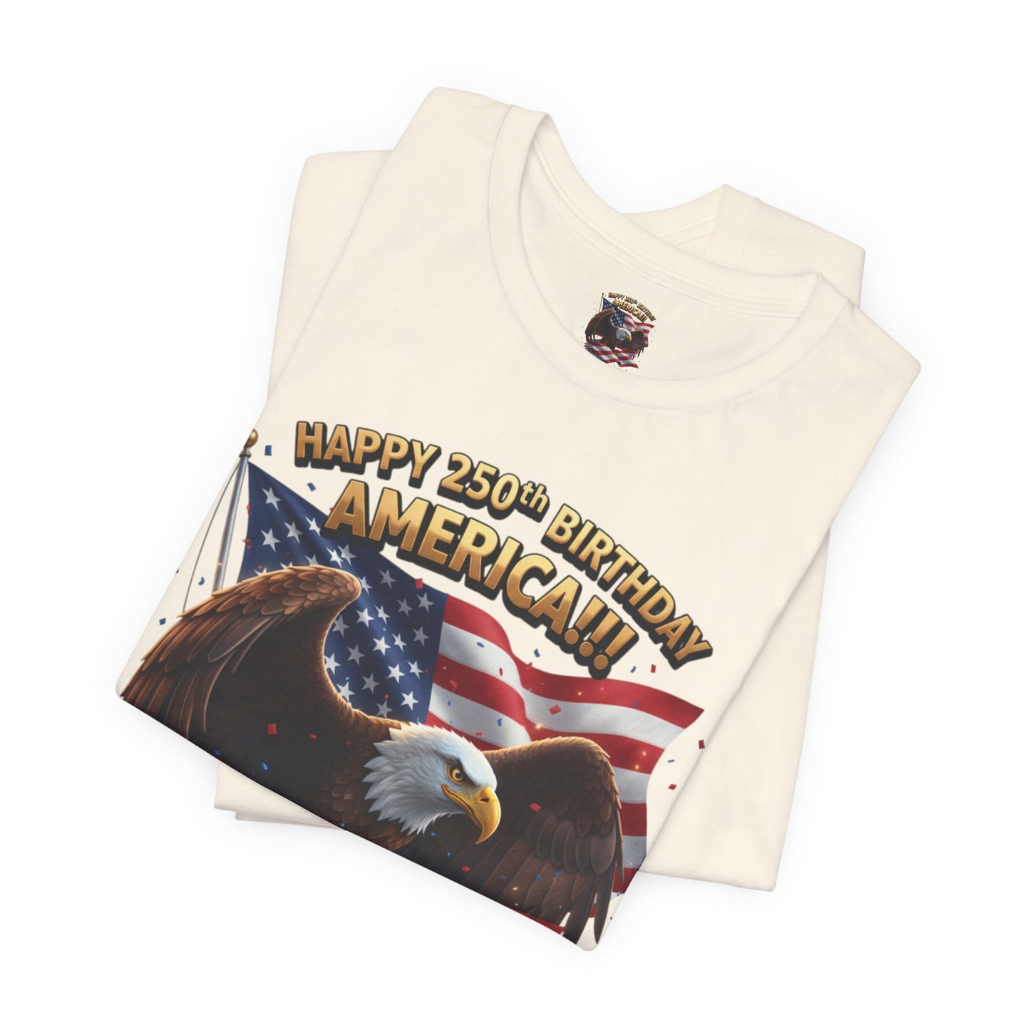 Happy 250th Birthday America Eagle T-Shirt  Patriotic Flag Tee