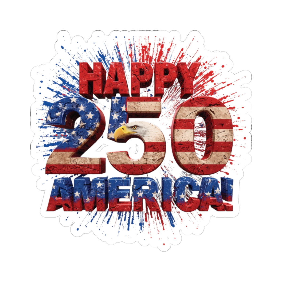 Happy 250th Birthday America Kiss-Cut Sticker | Patriotic Eagle & Flag Vinyl Decal | 4 Sizes | 1776-2026